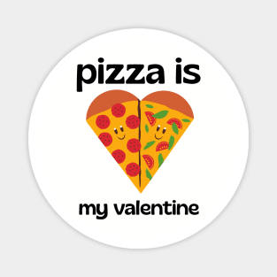 pizza is my valentine Magnet